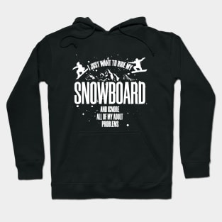 I just want to ride my snowboard and ignore all my adult problems Hoodie